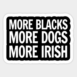 More Blacks, More Dogs, More Irish Sticker